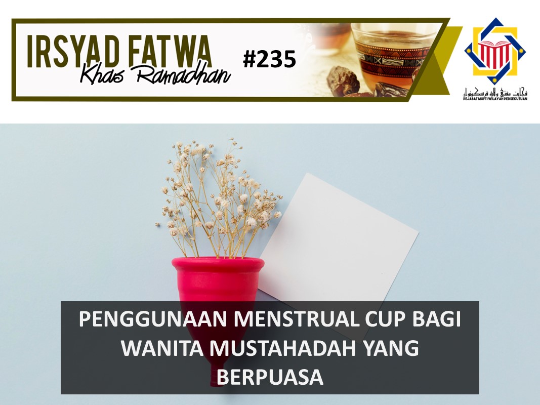 PENGGUNAAN MENSTRUAL CUP BAGI WANITA MUSTAHADAH YANG BERPUASA